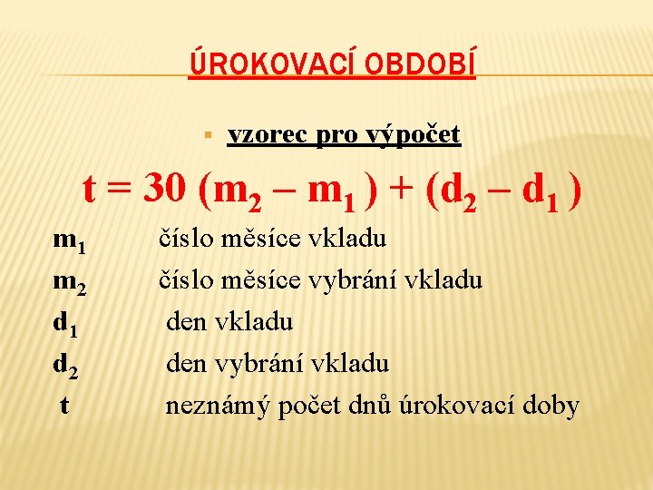 ÚROKOVACÍ OBDOBÍ § vzorec pro výpočet t = 30 (m 2 – m 1