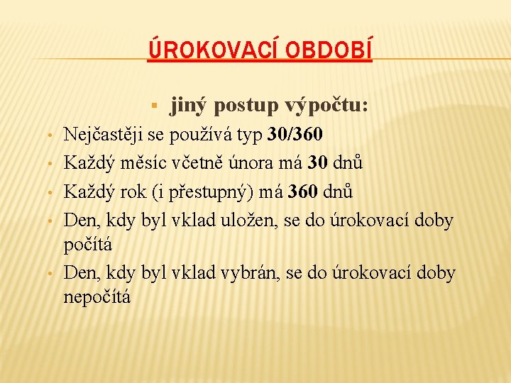 ÚROKOVACÍ OBDOBÍ § • • • jiný postup výpočtu: Nejčastěji se používá typ 30/360