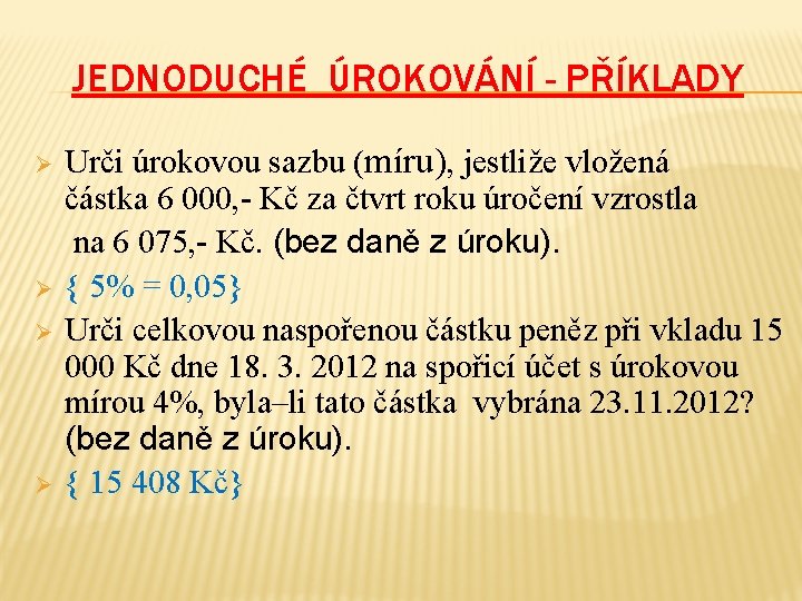 JEDNODUCHÉ ÚROKOVÁNÍ - PŘÍKLADY Ø Ø Urči úrokovou sazbu (míru), jestliže vložená částka 6