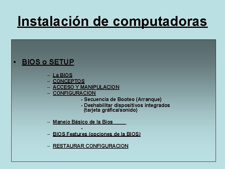 Instalación de computadoras • BIOS o SETUP – – La BIOS CONCEPTOS ACCESO Y