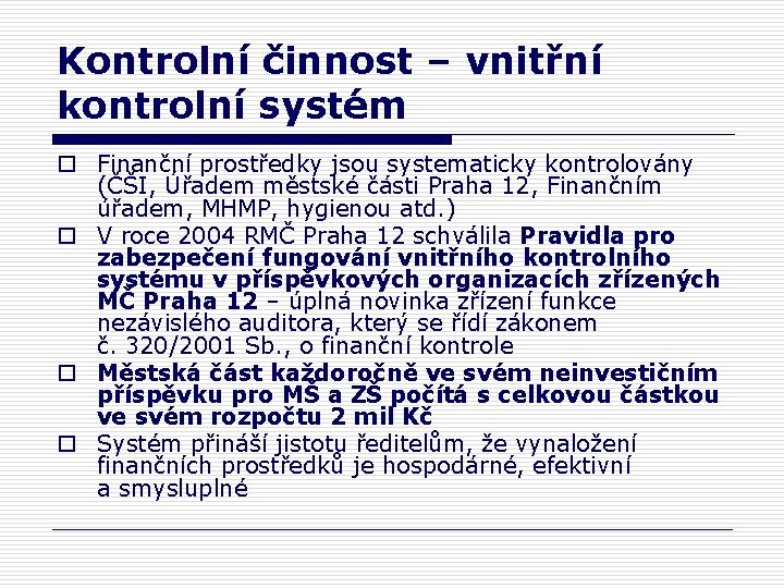 Kontrolní činnost – vnitřní kontrolní systém o Finanční prostředky jsou systematicky kontrolovány (ČŠI, Úřadem