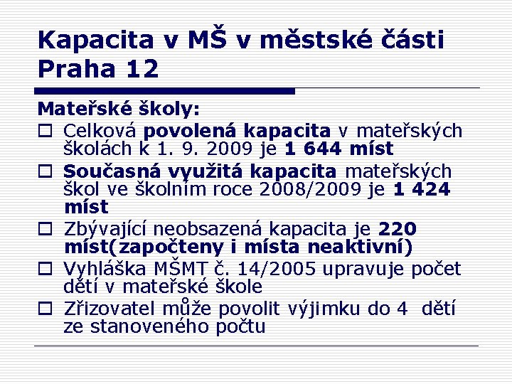 Kapacita v MŠ v městské části Praha 12 Mateřské školy: o Celková povolená kapacita