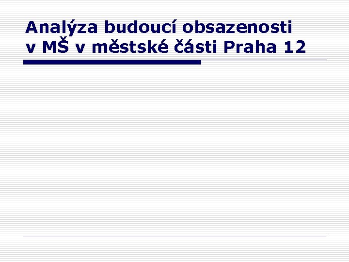 Analýza budoucí obsazenosti v MŠ v městské části Praha 12 