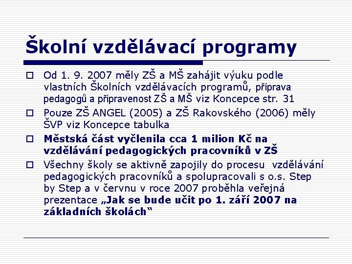 Školní vzdělávací programy o Od 1. 9. 2007 měly ZŠ a MŠ zahájit výuku