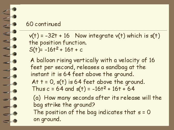 60 continued v(t) = -32 t + 16 Now integrate v(t) which is s(t)