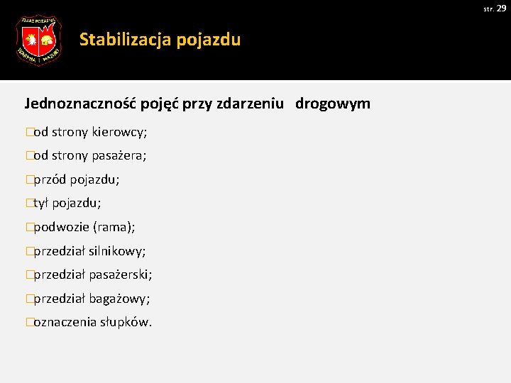 str. 29 Stabilizacja pojazdu Jednoznaczność pojęć przy zdarzeniu drogowym �od strony kierowcy; �od strony