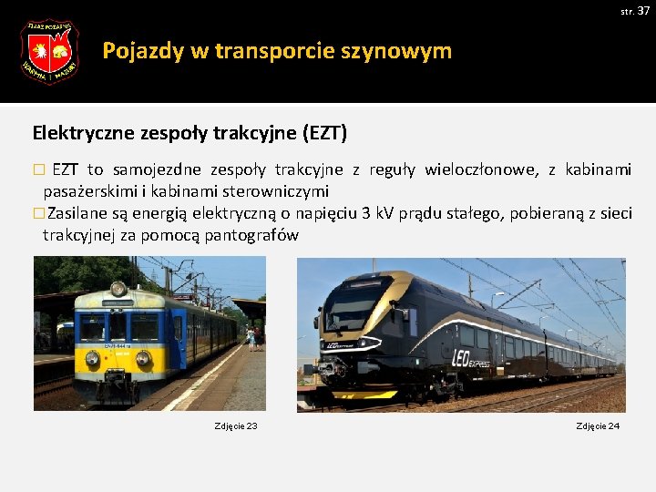 str. 37 Pojazdy w transporcie szynowym Elektryczne zespoły trakcyjne (EZT) � EZT to samojezdne