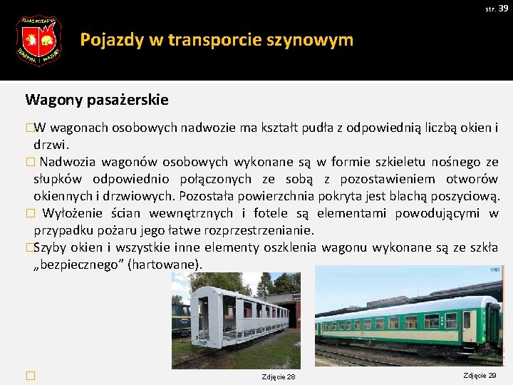 str. 39 Pojazdy w transporcie szynowym Wagony pasażerskie �W wagonach osobowych nadwozie ma kształt