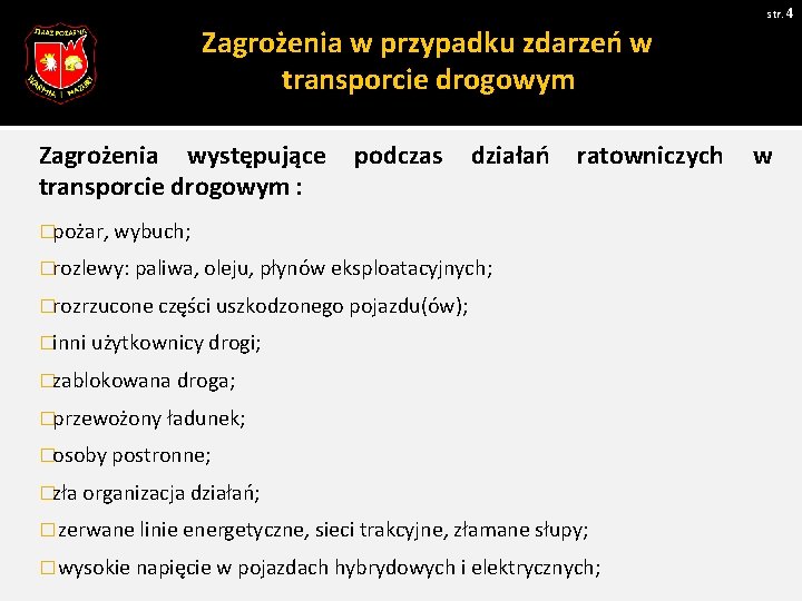 str. 4 Zagrożenia w przypadku zdarzeń w transporcie drogowym Zagrożenia występujące transporcie drogowym :