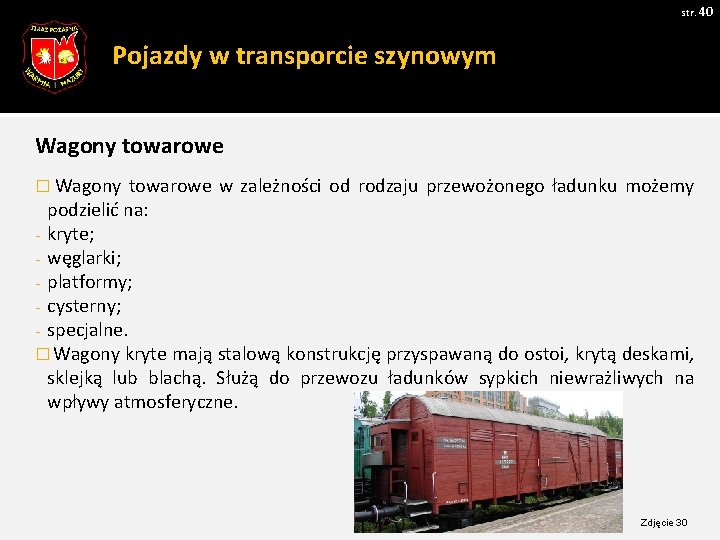 str. 40 Pojazdy w transporcie szynowym Wagony towarowe � Wagony towarowe w zależności od str. 40 Pojazdy w transporcie szynowym Wagony towarowe � Wagony towarowe w zależności od