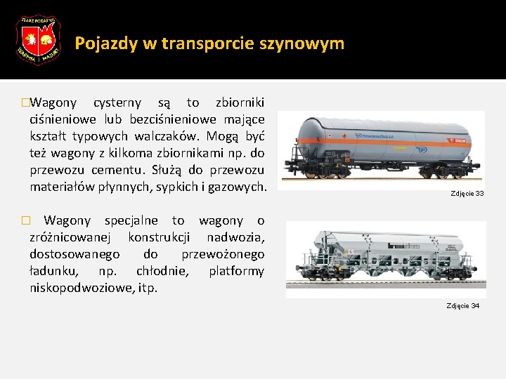 Pojazdy w transporcie szynowym �Wagony cysterny są to zbiorniki ciśnieniowe lub bezciśnieniowe mające kształt