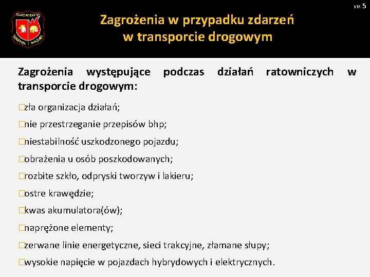 str. 5 Zagrożenia w przypadku zdarzeń w transporcie drogowym Zagrożenia występujące transporcie drogowym: podczas