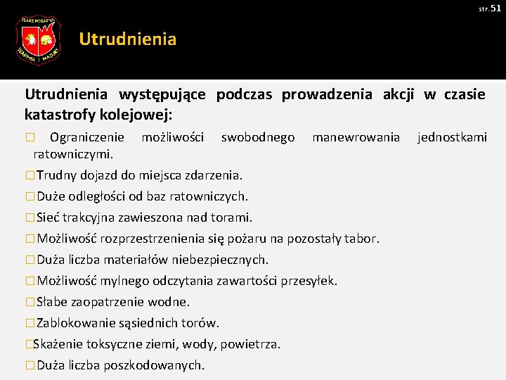 str. 51 Utrudnienia występujące podczas prowadzenia akcji w czasie katastrofy kolejowej: � Ograniczenie możliwości