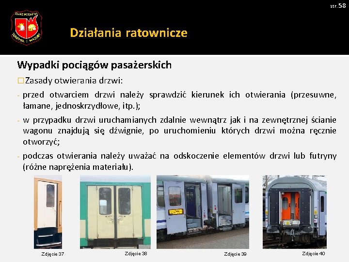 str. 58 Działania ratownicze Wypadki pociągów pasażerskich � Zasady otwierania drzwi: - przed otwarciem str. 58 Działania ratownicze Wypadki pociągów pasażerskich � Zasady otwierania drzwi: - przed otwarciem