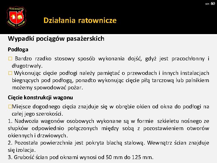 str. 60 Działania ratownicze Wypadki pociągów pasażerskich Podłoga � Bardzo rzadko stosowy sposób wykonania