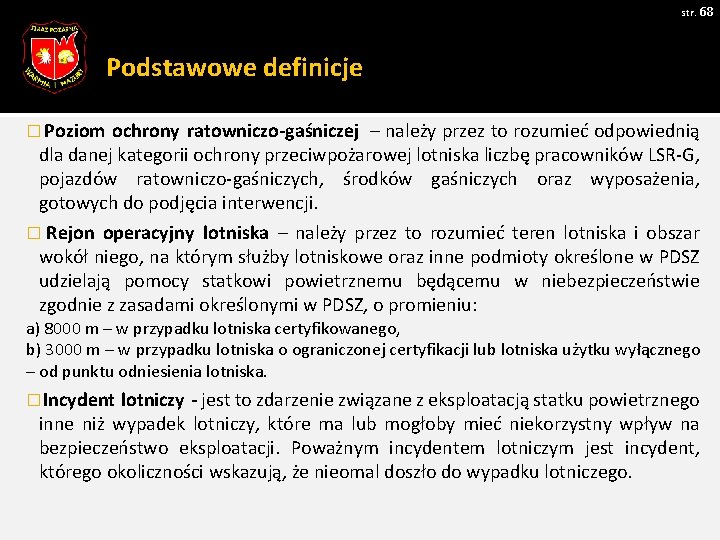 str. 68 Podstawowe definicje � Poziom ochrony ratowniczo-gaśniczej – należy przez to rozumieć odpowiednią