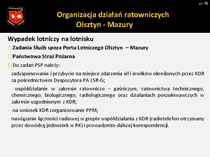 str. 75 Organizacja działań ratowniczych Olsztyn - Mazury Wypadek lotniczy na lotnisku � Zadania
