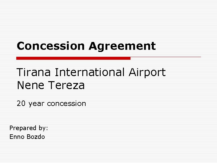 Concession Agreement Tirana International Airport Nene Tereza 20 year concession Prepared by: Enno Bozdo