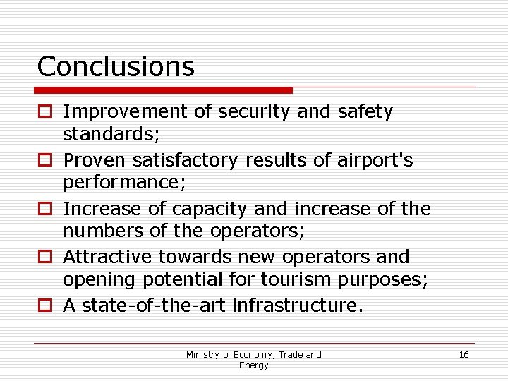 Conclusions o Improvement of security and safety standards; o Proven satisfactory results of airport's