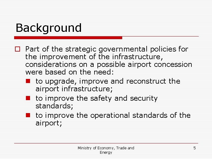 Background o Part of the strategic governmental policies for the improvement of the infrastructure,