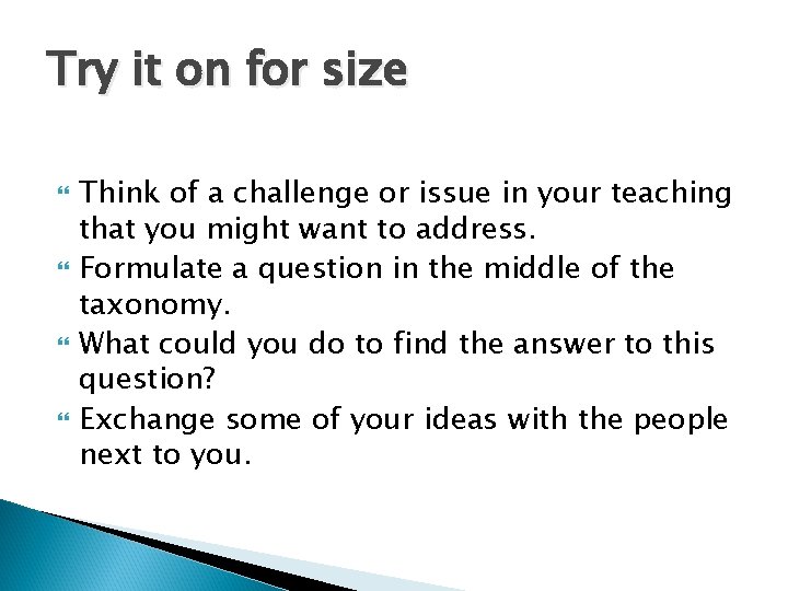 Try it on for size Think of a challenge or issue in your teaching