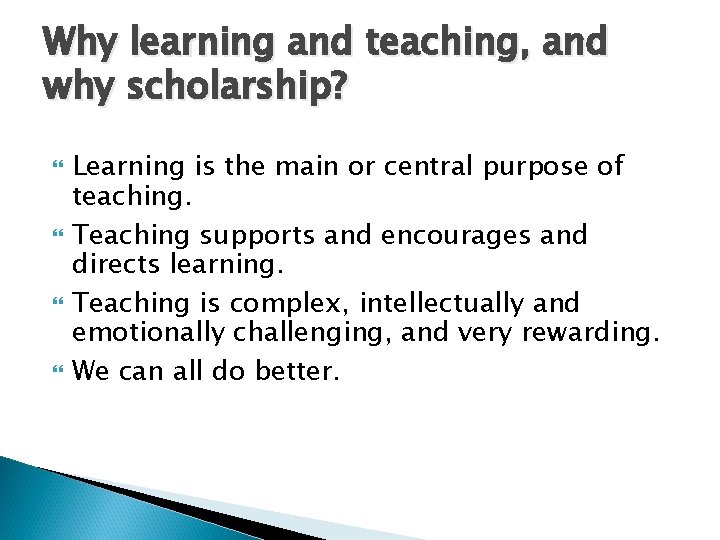 Why learning and teaching, and why scholarship? Learning is the main or central purpose