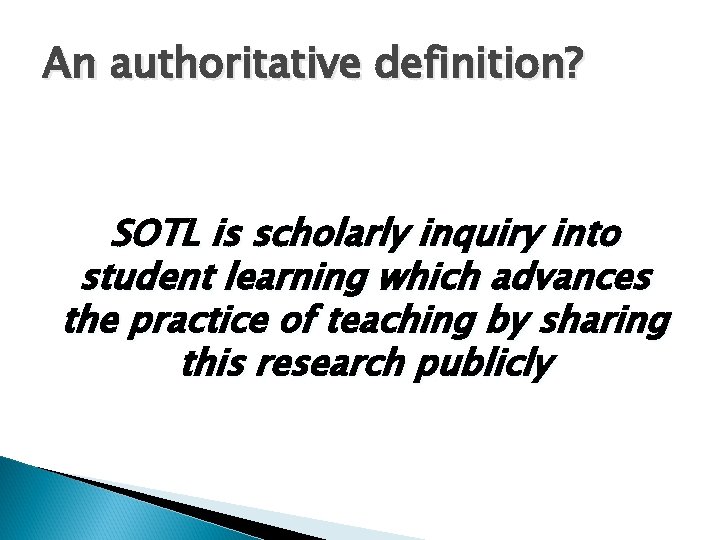 An authoritative definition? SOTL is scholarly inquiry into student learning which advances the practice