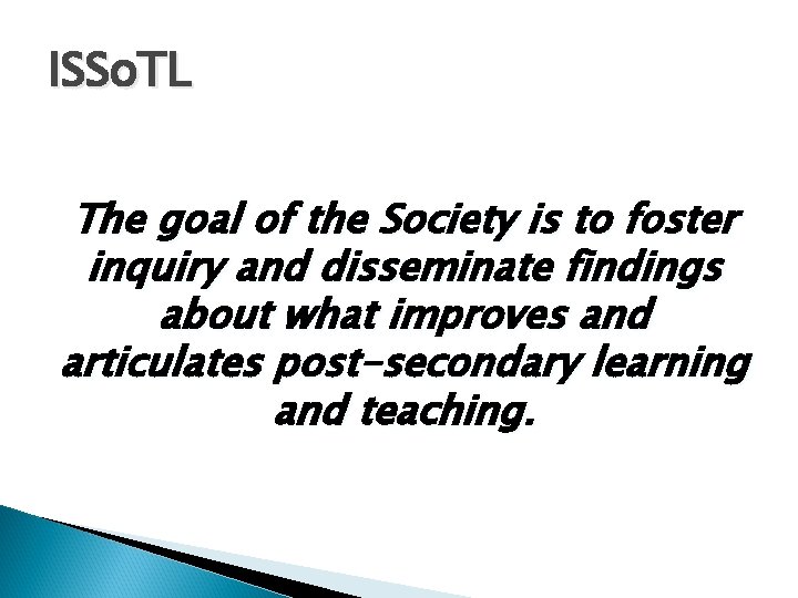 ISSo. TL The goal of the Society is to foster inquiry and disseminate findings