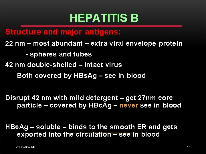 HEPATITIS B Structure and major antigens: 22 nm – most abundant – extra viral