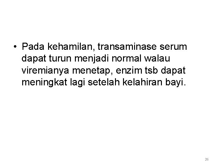  • Pada kehamilan, transaminase serum dapat turun menjadi normal walau viremianya menetap, enzim