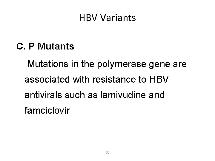 HBV Variants C. P Mutants Mutations in the polymerase gene are associated with resistance