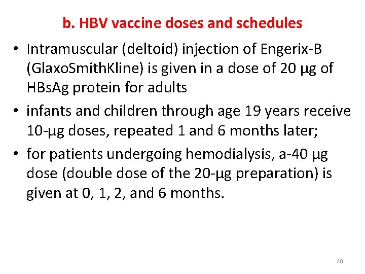 b. HBV vaccine doses and schedules • Intramuscular (deltoid) injection of Engerix-B (Glaxo. Smith.