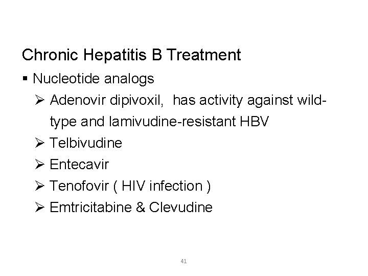 Chronic Hepatitis B Treatment Nucleotide analogs Adenovir dipivoxil, has activity against wildtype and lamivudine-resistant