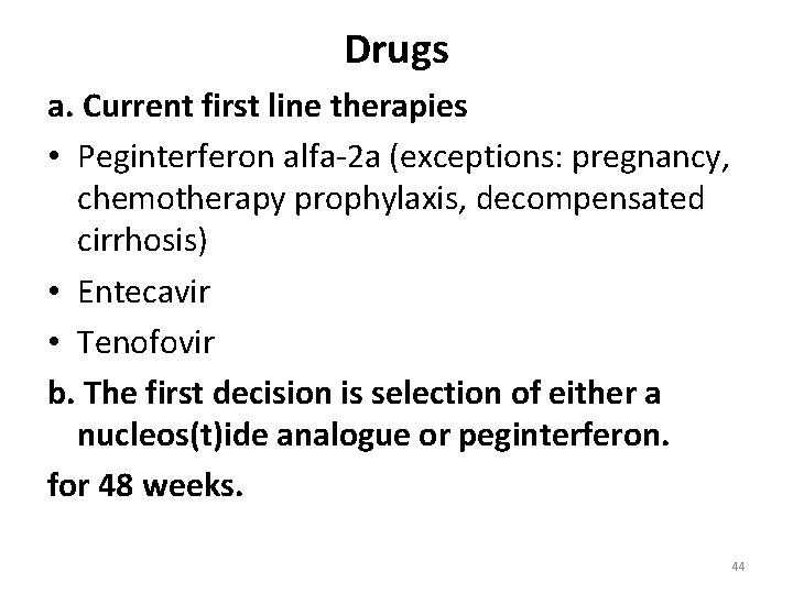 Drugs a. Current first line therapies • Peginterferon alfa-2 a (exceptions: pregnancy, chemotherapy prophylaxis,