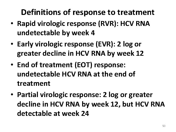 Definitions of response to treatment • Rapid virologic response (RVR): HCV RNA undetectable by