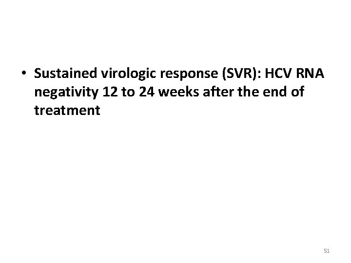  • Sustained virologic response (SVR): HCV RNA negativity 12 to 24 weeks after