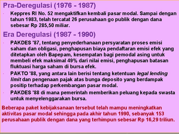 Pra-Deregulasi (1976 - 1987) Keppres RI No. 52 mengaktifkan kembali pasar modal. Sampai dengan
