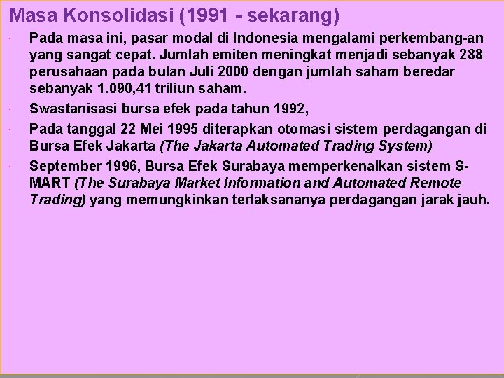 Masa Konsolidasi (1991 - sekarang) Pada masa ini, pasar modal di Indonesia mengalami perkembang-an