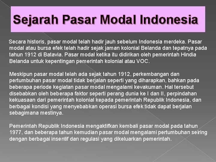 Sejarah Pasar Modal Indonesia Secara historis, pasar modal telah hadir jauh sebelum Indonesia merdeka.