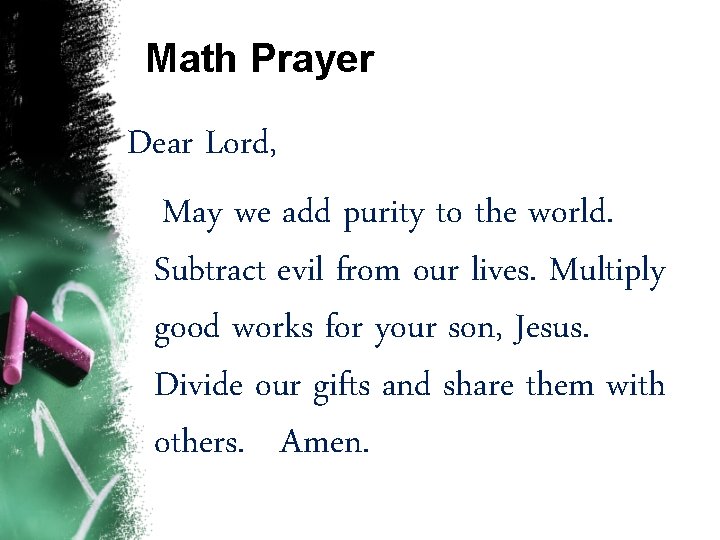 Math Prayer Dear Lord, May we add purity to the world. Subtract evil from