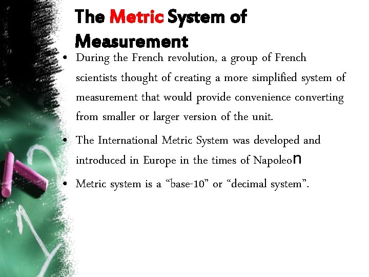 The Metric System of Measurement • During the French revolution, a group of French