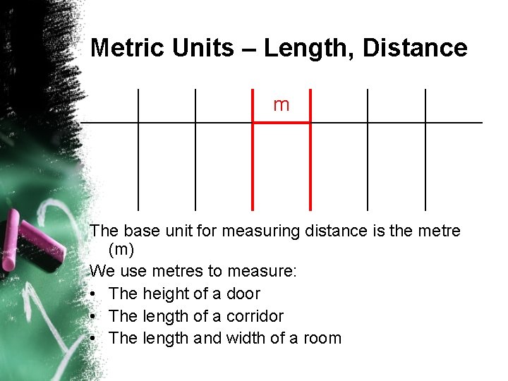 Metric Units – Length, Distance m The base unit for measuring distance is the