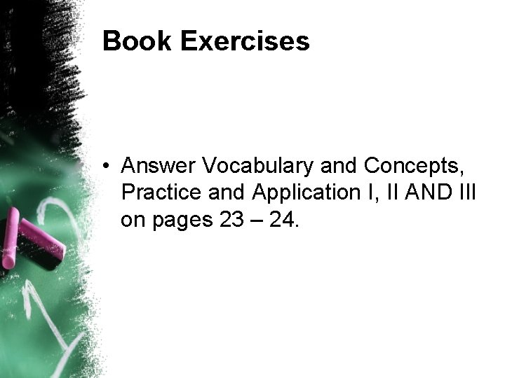 Book Exercises • Answer Vocabulary and Concepts, Practice and Application I, II AND III