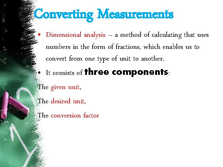 Converting Measurements • Dimensional analysis – a method of calculating that uses numbers in Converting Measurements • Dimensional analysis – a method of calculating that uses numbers in