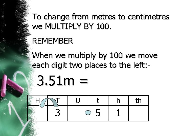 To change from metres to centimetres we MULTIPLY BY 100. REMEMBER When we multiply