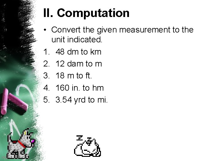 II. Computation • Convert the given measurement to the unit indicated. 1. 48 dm