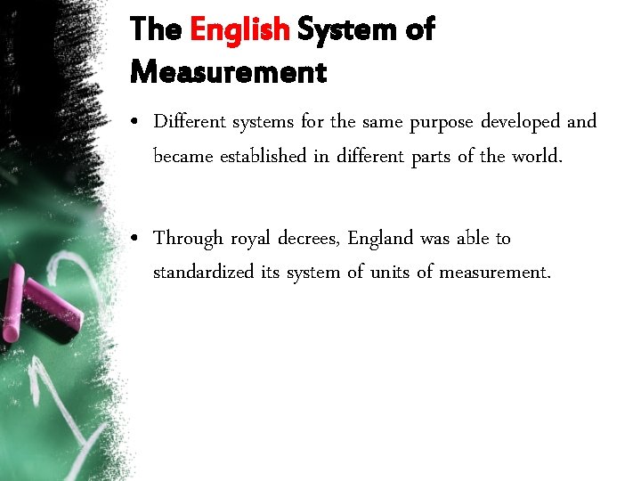 The English System of Measurement • Different systems for the same purpose developed and