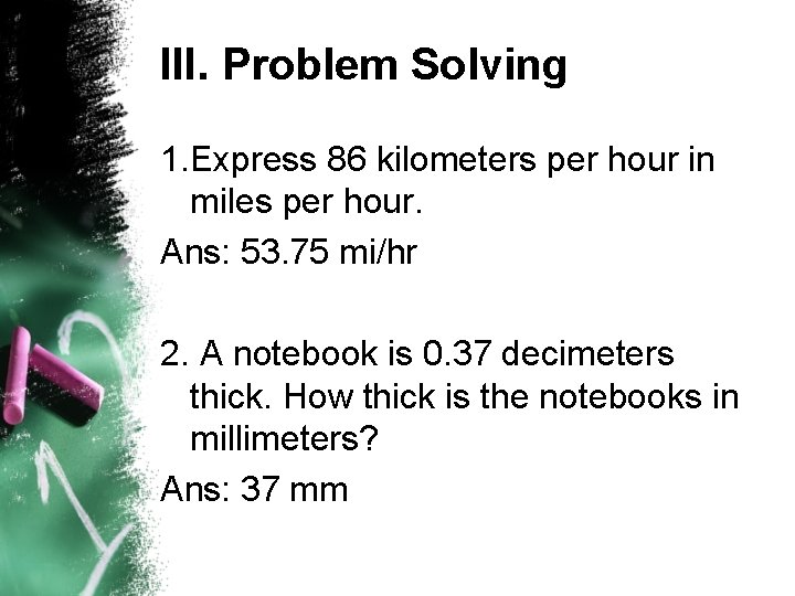 III. Problem Solving 1. Express 86 kilometers per hour in miles per hour. Ans: