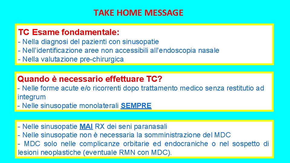 TAKE HOME MESSAGE TC Esame fondamentale: - Nella diagnosi del pazienti con sinusopatie - TAKE HOME MESSAGE TC Esame fondamentale: - Nella diagnosi del pazienti con sinusopatie -