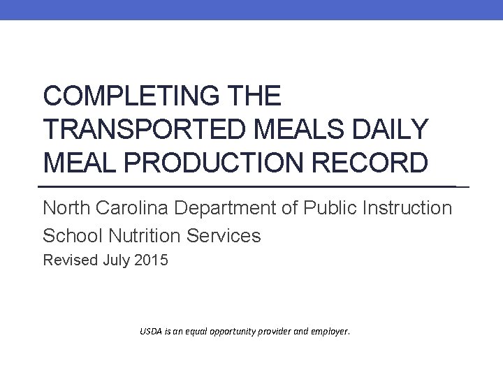 COMPLETING THE TRANSPORTED MEALS DAILY MEAL PRODUCTION RECORD North Carolina Department of Public Instruction